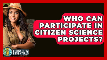 Who Can Participate In Citizen Science Projects? - Ecosystem Essentials