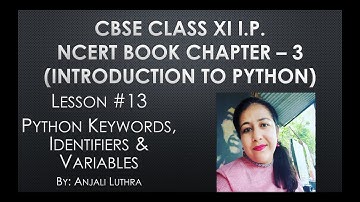 Lesson #13, Python Keywords, Identifiers and Variables, XI I.P. #anjaliluthra #python #cbseboard
