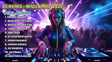 DJ REMIX WALI BAND FULL ALBUM 2025 | LAGU LAGU TERBAIK