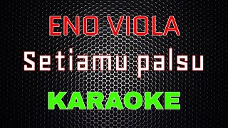 Eno Viola - Setiamu Palsu [Karaoke] | LMusical