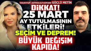 DİKKAT! 25 Mart Ay Tutulmasının! Etkileri! Seçim ve Deprem! Büyük Değişim Kapıda! | İlkay Buharalı