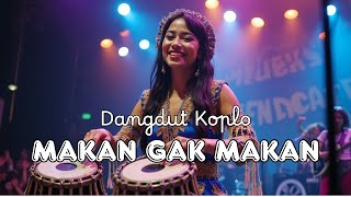 Makan Gak Makan - Dangdut Koplo Terbaru 2025 | Lagu Viral Bikin Goyang!