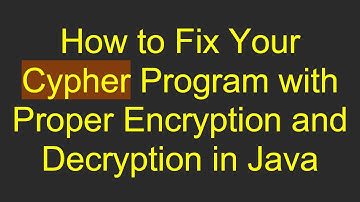 How to Fix Your Cypher Program with Proper Encryption and Decryption in Java