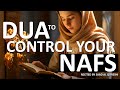 Best Dua To Control Your Nafs, Mind, Emotions &amp; Thoughts