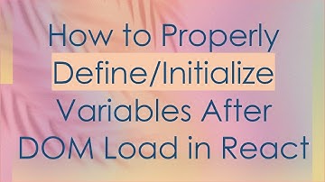 How to Properly Define/Initialize Variables After DOM Load in React