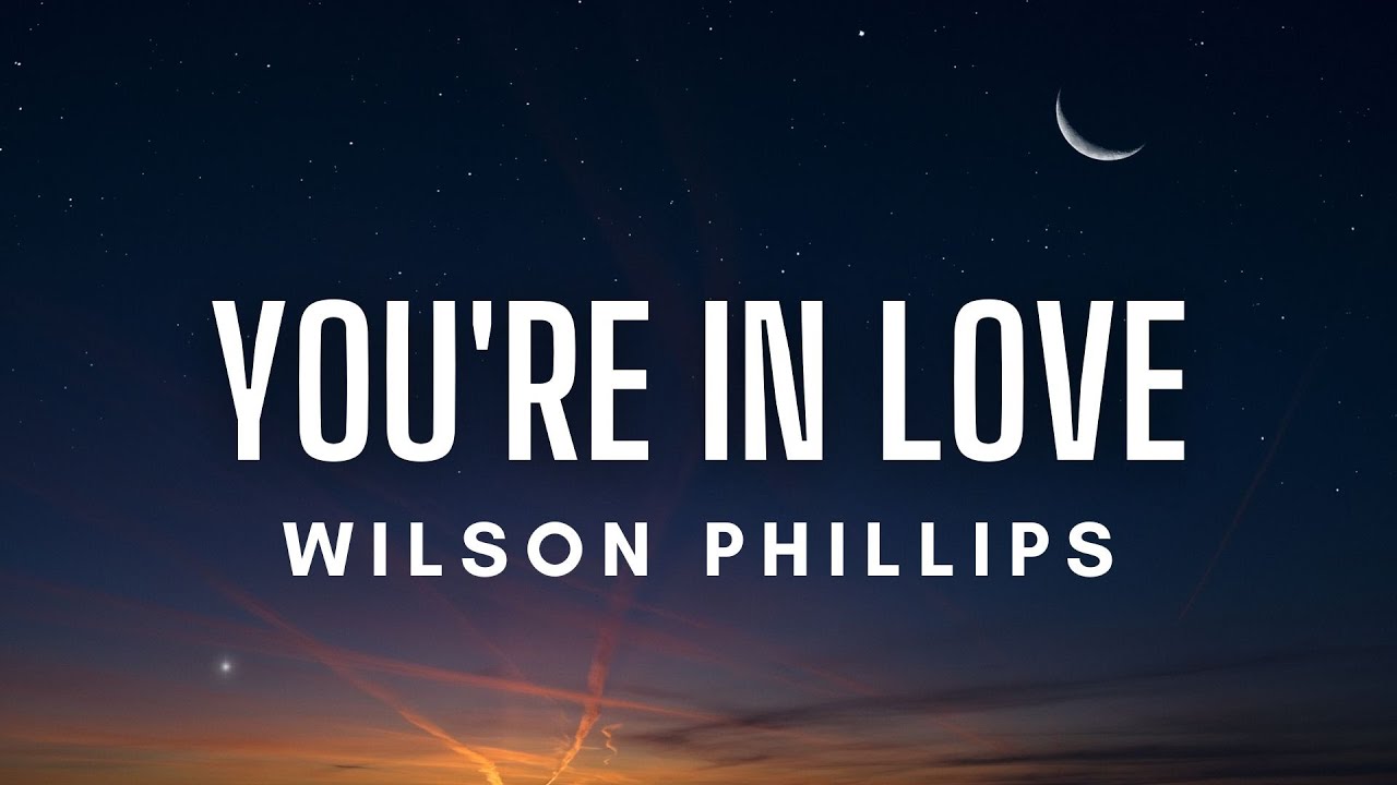 Wilson Phillips - "You're in Love" (Lyrics) Wilson Phillips - "You're in Love" (Lyrics)