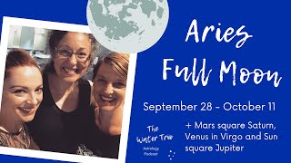 Aries Full Moon episode, plus Mars square Saturn, Venus in Virgo and Sun square Jupiter