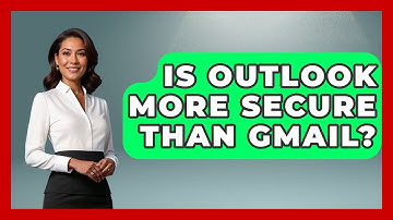 Is Outlook More Secure Than Gmail? - TheEmailToolbox.com