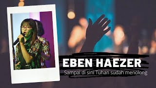 Eben Haezer Sampai di sini Tuhan sudah menolong - Ibadah Raya 1 (Minggu Pagi)