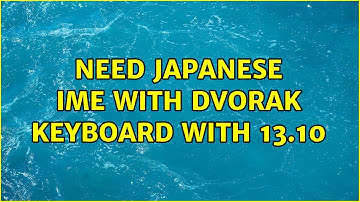 Ubuntu: Need Japanese IME with Dvorak keyboard with 13.10