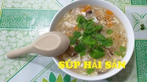 vbep 5 Cách làm món súp hải sản thập cẩm - súp khai vị cho các mâm cỗ - thơm ngon đậm đà