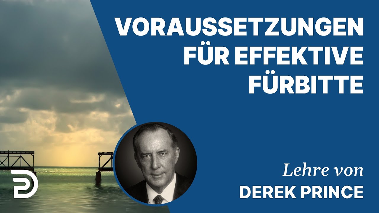 Derek Prince – Voraussetzungen für effektive Fürbitte