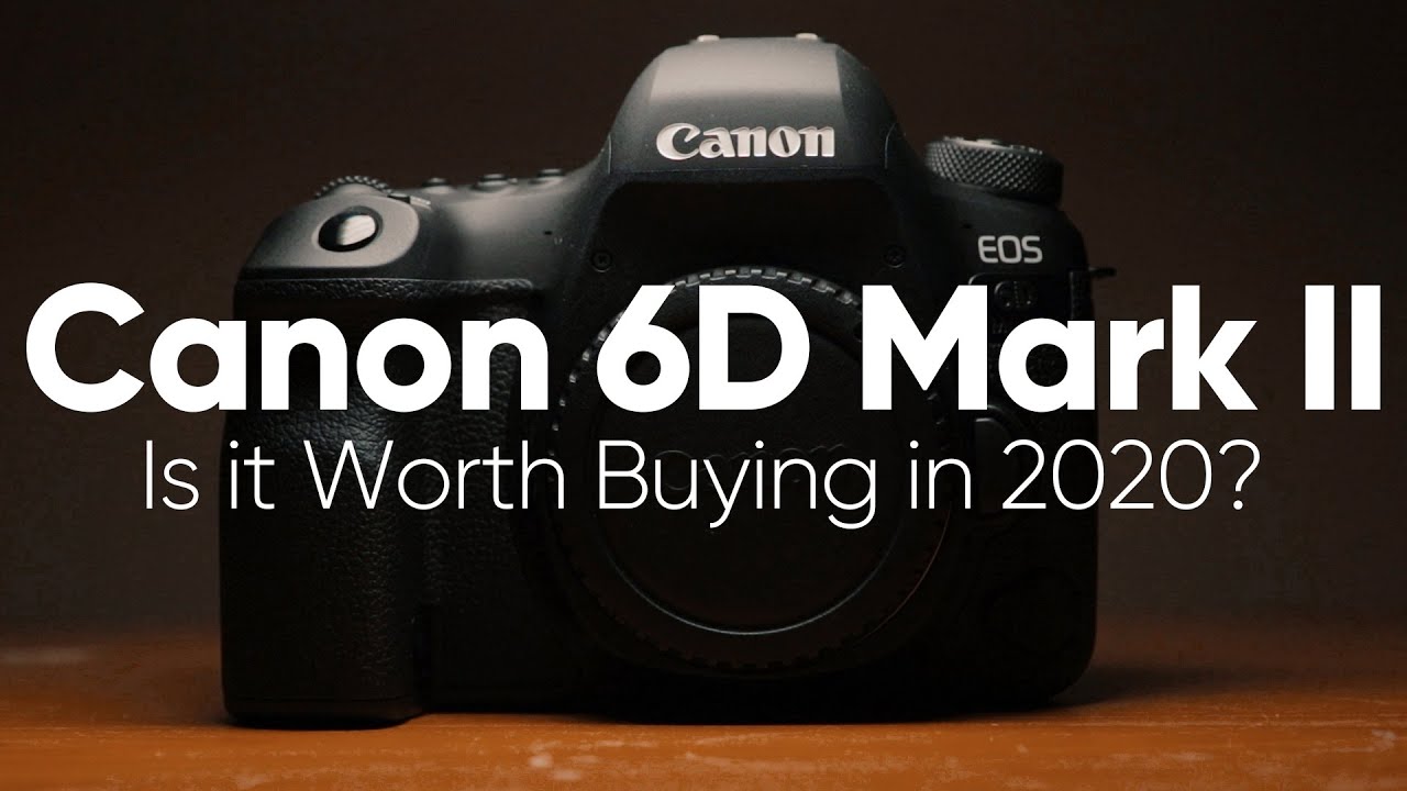 canon-6d-mark-ii-is-it-still-worth-it-in-2020-youtube