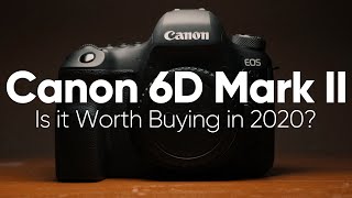 Canon 6D Mark II: Is it Still Worth it in 2020?