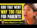 KIDS THAT WENT WAY TOO FAR For Parents, What Happens Is Shocking | Dhar Mann