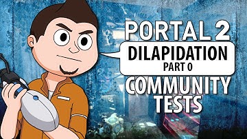 Portal 2 Tests: Dilapidation: Part 0