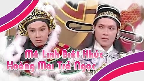 Điệu hồ quảng | MÊ LINH BIỆT KHÚC, HOÀNG MAI TRẢ NGỌC (Vũ Luân, Trọng Nghĩa) ĐHQ | Cải Lương Tôi Yêu