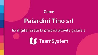 Perché Paiardini Srl Ha Scelto Teamsystem Per La Digitalizzazione Dei Processi Aziendali Teamsystem