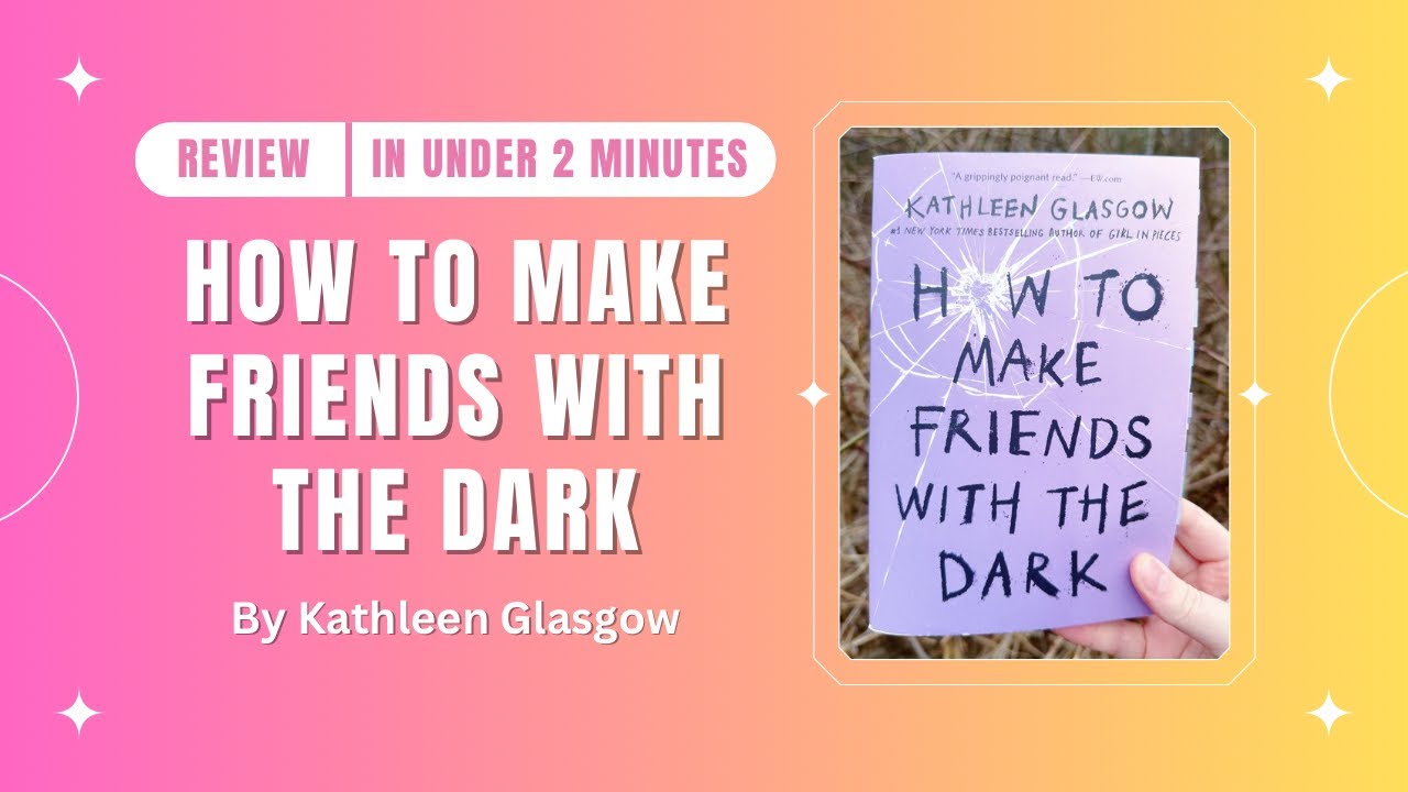 How to Make Friends with the Dark by Kathleen Glasgow Book Review - YouTube
