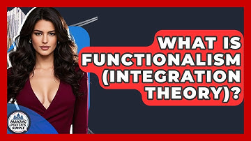 What Is Functionalism (Integration Theory)? - Making Politics Simple