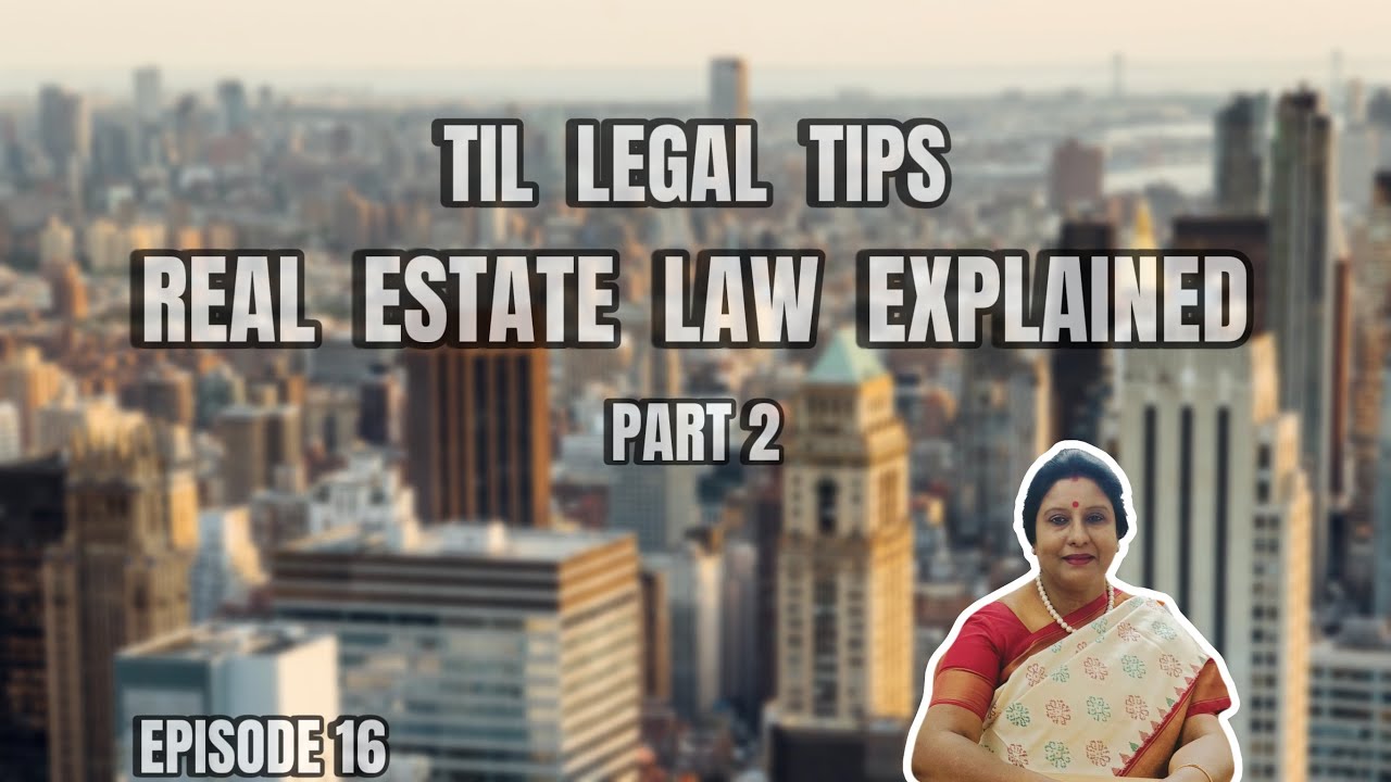 TIL Legal Tips: Episode 16: Real Estate Law Explained- Part II