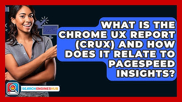 What Is The Chrome UX Report (CrUX) And How Does It Relate To PageSpeed Insights?