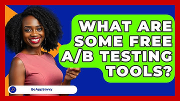 What Are Some Free A/B Testing Tools? - Be App Savvy