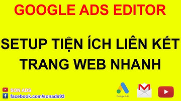 Setup Phần Mở Rộng Liên Kết Trang Web Nhanh Với Google Ads Editor 2021