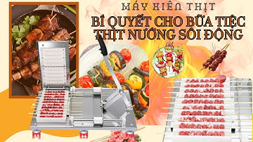 MÁY XIÊN THỊT - BÍ QUYẾT CHO BỮA TIỆC THỊT NƯỚNG SÔI ĐỘNG