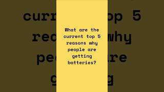 Webinar 1 Shorts - What are the current top 5 reasons why people are getting batteries