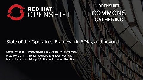 London OpenShift Commons Gathering 2019 State of Operator Framework Daniel Messer Red Hat
