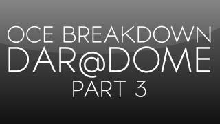 OCE Breakdown: Dar@Dome Part 3