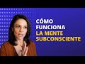 Cómo Funciona la Mente Subconsciente