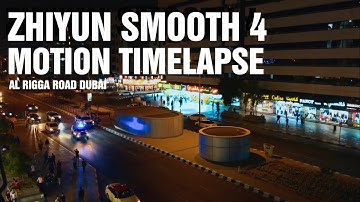 Zhiyun Smooth 4 MOTION TIMELAPSE | Al Rigga Road Dubai