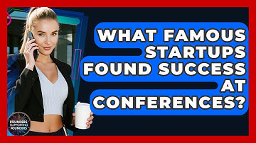 What Famous Startups Found Success At Conferences? - Founders Supporting Founders