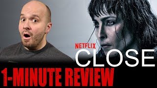 CLOSE (2019) - Netflix Original Movie - One Minute Movie Review CLOSE (2019) - Netflix Original Movie - One Minute Movie Review