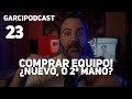 Garcipodcast 23  comprar equipo nuevo o segunda mano