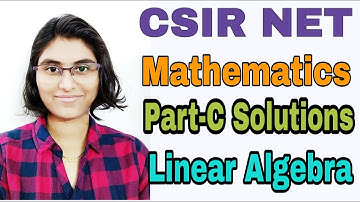 CSIR-NET Mathematics || Part-C Solutions Series || Linear Algebra ||