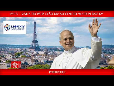 Paris – Visita ao Centro “Maison Bakita”, 26 de setembro de 2026 – Papa Leão XIV
