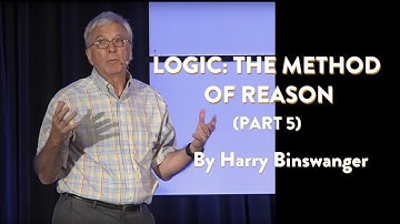 Logic: The Method of Reason—part 5 by Harry Binswanger