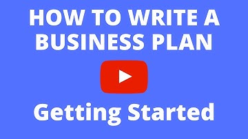 How To Write A Business Plan - Getting Started