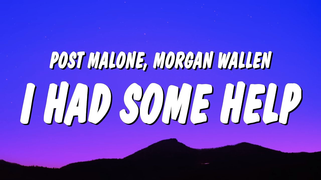 Post Malone & Morgan Wallen - I Had Some Help (Lyrics) "it takes two to break a heart in two"