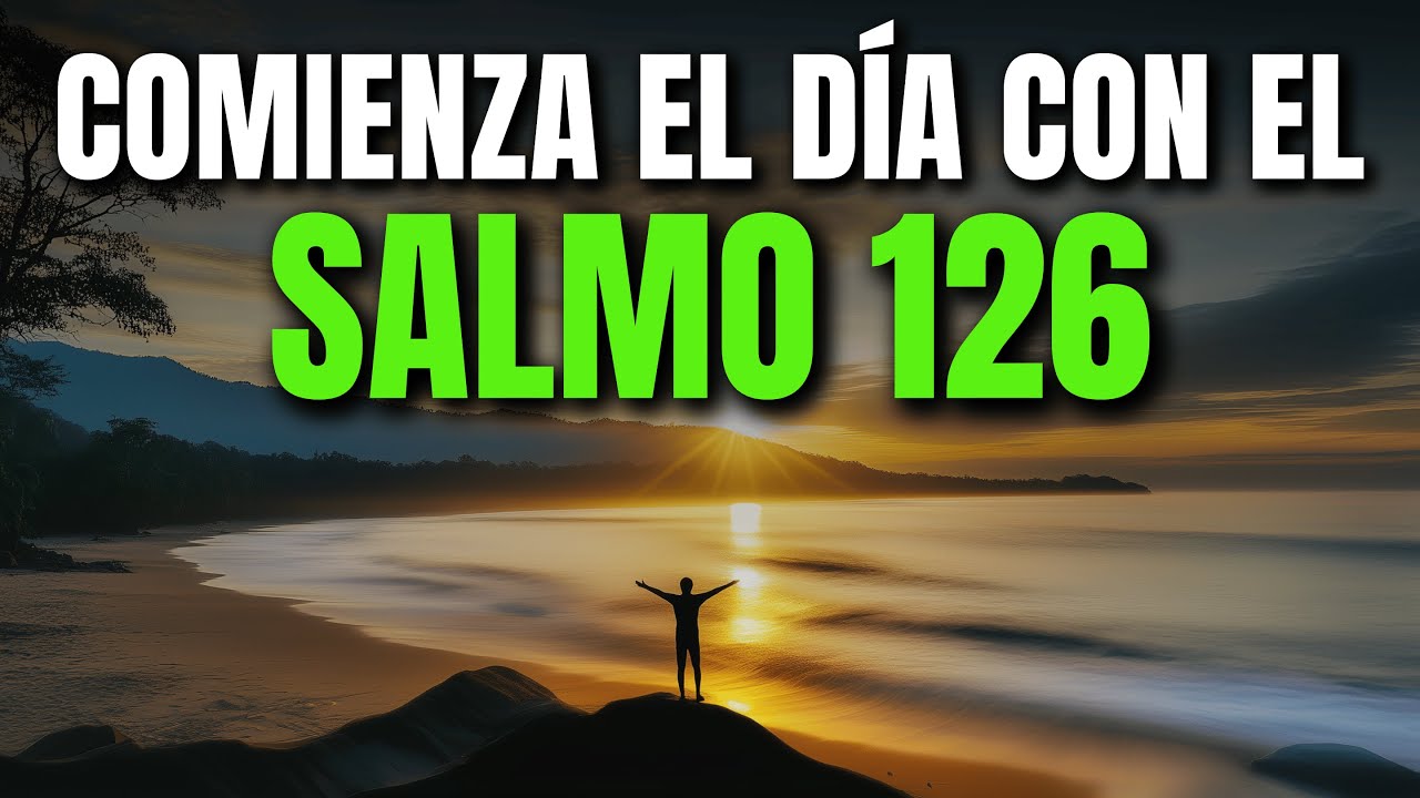 ORACIÓN DE LA MAÑANA CON EL SALMO 126 | PODEROSA ORACIÓN DE RESTAURACIÓN Y ALEGRÍA EN EL SEÑOR