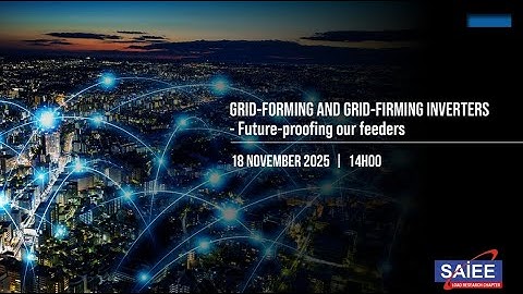 SAIEE Load Research Chapter | “Grid-forming and grid-firming inverters: Future-proofing our feeders”