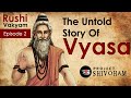 The Untold Story of VYASA || RUSHI VAYKYAM by Project SHIVOHAM