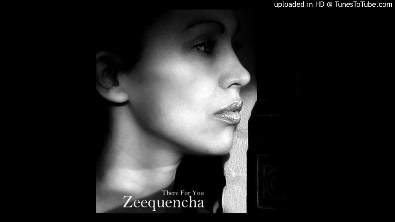 Watch Zeequencha - There For You on YouTube Watch Zeequencha - There For You on YouTube