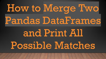 How to Merge Two Pandas DataFrames and Print All Possible Matches