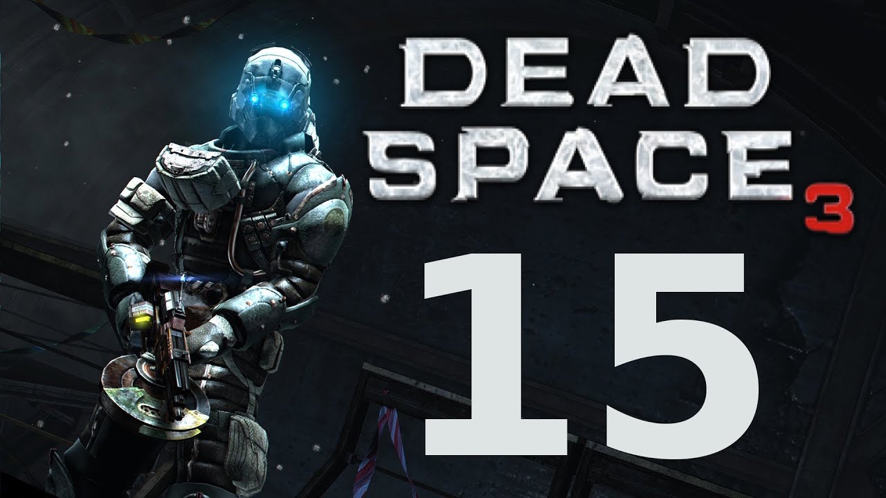 Dead Space 3 - Walkthrough Part #15 - Gameplay Full Game Playthrough HD Gaming [HD] [No Commentary]