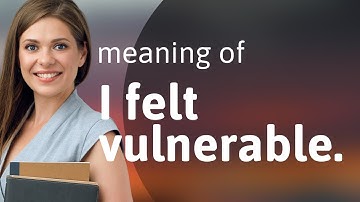 Understanding Vulnerability: A Deep Dive into "I Felt Vulnerable"