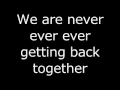 We Are Never Ever Getting Back Together lyrics